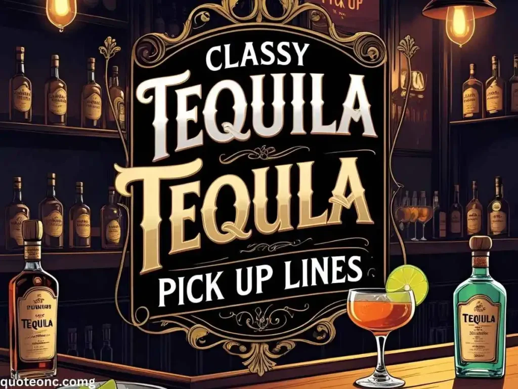 Classy Tequila Pick Up Lines