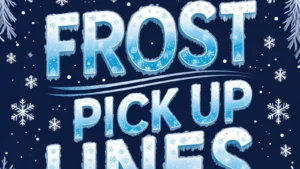 Read more about the article 225+ These Frost Pick Up Lines Are Too Cool to Ignore In 2025