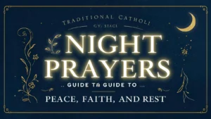 Read more about the article 🌙 Traditional Catholic Night Prayers: A Guide to Peace, Faith, and Rest