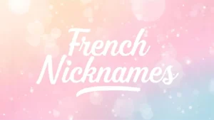 Read more about the article Cute French Nicknames: A Complete Guide to Sweet & Fun Terms of Endearment 💖🇫🇷