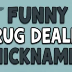 Funny Drug Dealer Nicknames