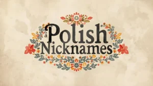 Read more about the article Polish Nicknames: 200+ Fun, Cute, and Unique Ideas ✨